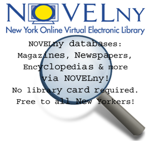 NOVELny databases: magazines, newspapers, encyclopedias & more via NOVELny! No library card required. Free to all New Yorkers!